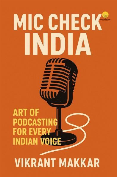 Mic Check India: The Art of Podcasting for every Indian Voice
