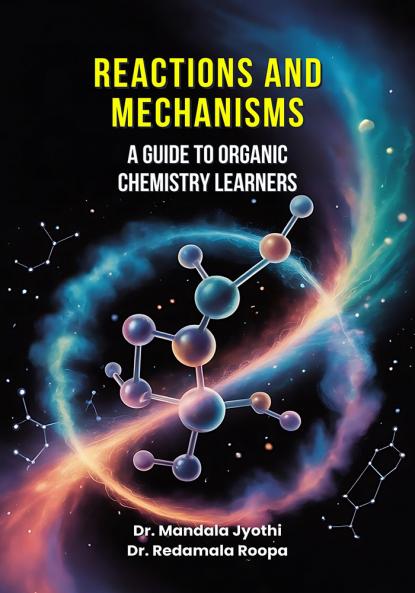 Reactions and Mechanisms: A Guide to Organic Chemistry Learners