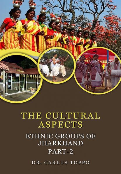 The Cultural Aspects: Ethnic Groups of Jharkhand - Part-2