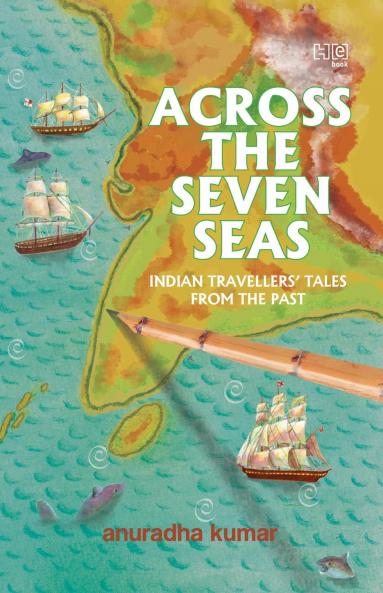 ACROSS THE SEVEN SEAS: INDIAN TRAVELLERS' TALES FROM THE PAST