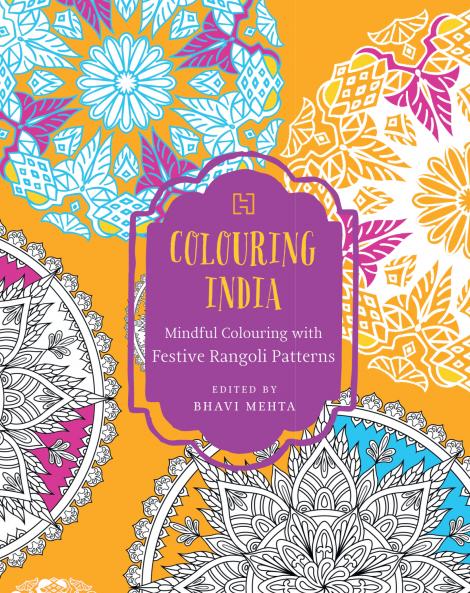 COLOURING INDIA: MINDFUL COLOURING WITH FESTIVE RANGOLI PATTERNS