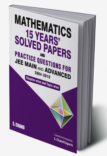 Mathematics: 15 Years’ Solved Papers and Practice Questions for JEE Main and Advanced (2004-2018)