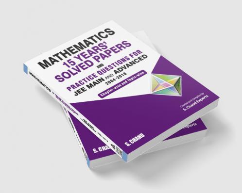 Mathematics: 15 Years’ Solved Papers and Practice Questions for JEE Main and Advanced (2004-2018)