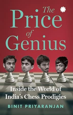 The Price of Genius : Inside the World of India’s Chess Prodigies