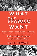 What Women Want : Understanding The Female Voter in Modern India