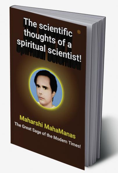 The scientific thoughts of a spiritual scientist!