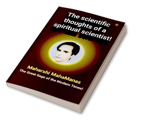 The scientific thoughts of a spiritual scientist!