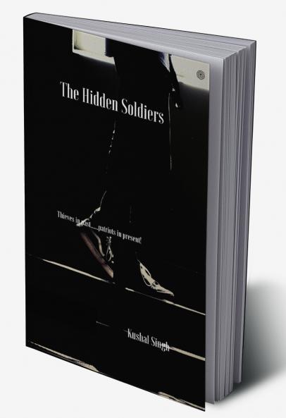 The Hidden Soldiers: Thieves in past......patriots in present!