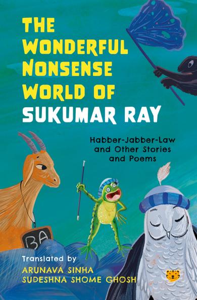 The Wonderful Nonsense World of Sukumar Ray : Habber-Jabber-Law and Other Stories and Poems