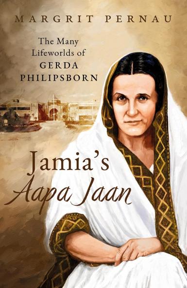Jamia’s Aapa Jaan : The Many Lifeworlds of Gerda Philipsborn