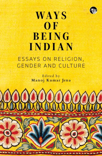Ways of Being Indian : Essays on Religion Gender and Culture