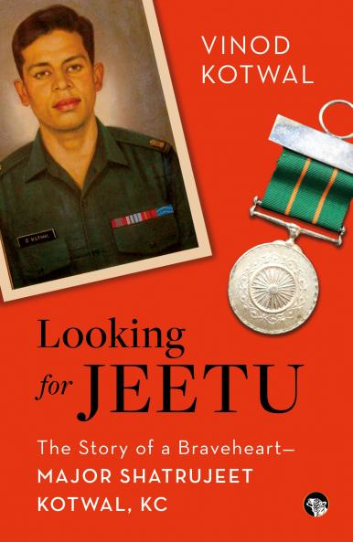Looking For Jeetu : The Story of A Braveheart Major Shatrujeet Kotwal KC