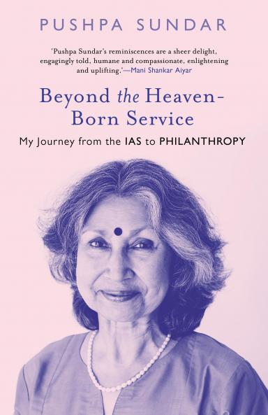 Beyond The Heaven-Born Service : My Journey From The IAS to Philanthropy