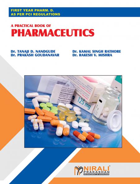 Dr. Tanaji D. Nandgude Dr. Kamal Singh Rathore Dr. Prakash Goudanavar & Dr. Rakesh V. Mishra A PRACTICAL BOOK OF PHARMACEUTICS (First Year Dpharm PCI)