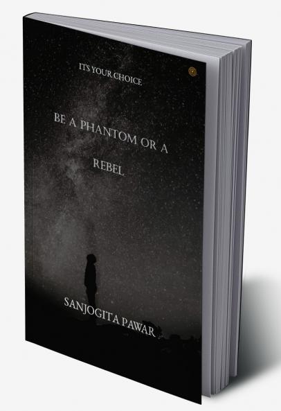 Be a Phantom Or A Rebel: Its Your Choice
