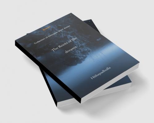The Roots Of The Dreams: Collection of Ethiopian short stories