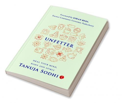 UNFETTER: Heal Your Mind Body and Spirit