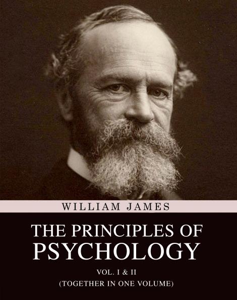 The Principles of Psychology: Vol. I & II (Together in One Volume)