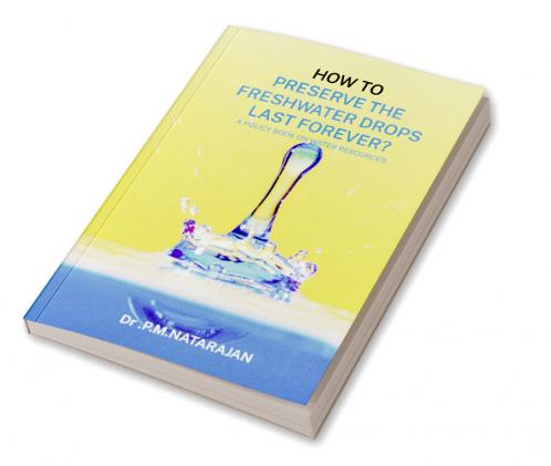 HOW TO PRESERVE THE FRESHWATER DROPS LAST FOREVER? A Policy Book on Water Resources