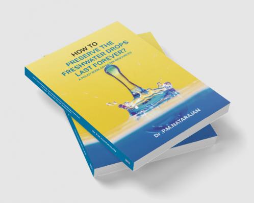 HOW TO PRESERVE THE FRESHWATER DROPS LAST FOREVER? A Policy Book on Water Resources