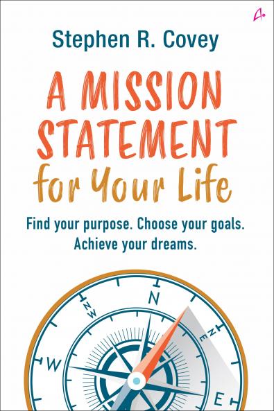 A Mission Statement for Your Life: Find Your Purpose Choose Your Goals Achieve Your Dreams (English)