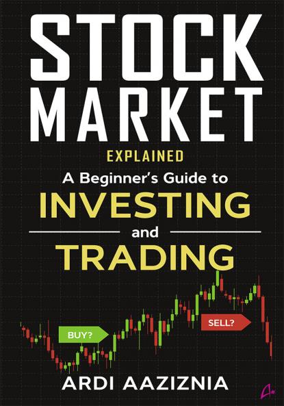 Stock Market Explained: A Beginner's Guide to Investing and Trading in the Modern Stock Market