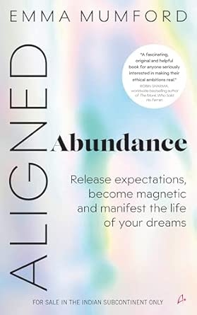 Aligned Abundance: Release Expectations Become Magnetic and Manifest the Life of Your Dreams