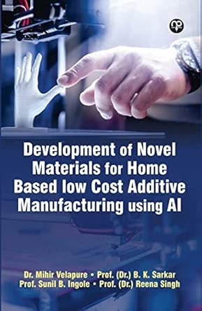 Development of Novel Materials for Home Based low Cost Additive Manufacturing using AI