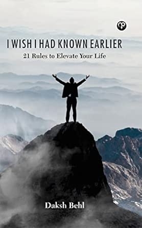 I WISH I HAD KNOWN EARLIER 21 Rules To Elevate Your Life