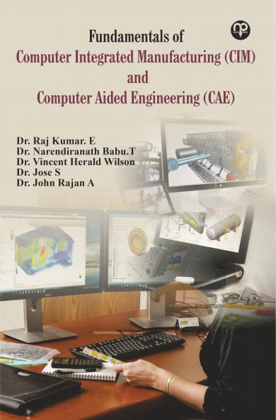 Fundamentals of Computer Integrated Manufacturing (CIM) And Computer Aided Engineering (CAE)