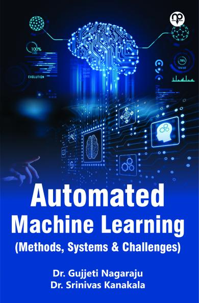 Automated Machine Learning (Methods Systems & Challenges)