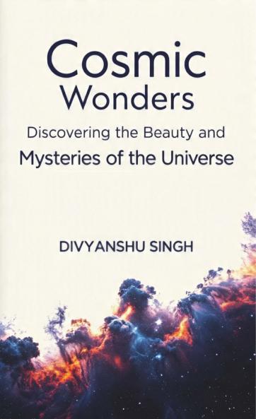 Cosmic Wonders (Discovering the Beauty and Mysteries of the Universe)