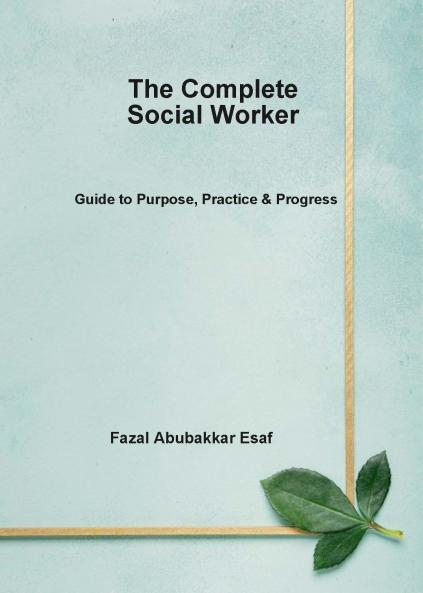The Complete Social Worker (Guide to Purpose Practice & Progress)