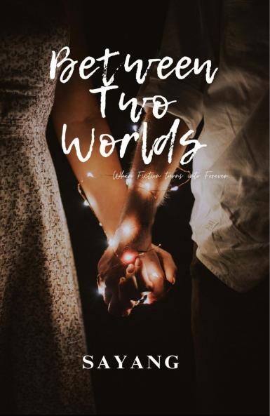 Between Two Worlds (When Fiction Turns Into Forever)