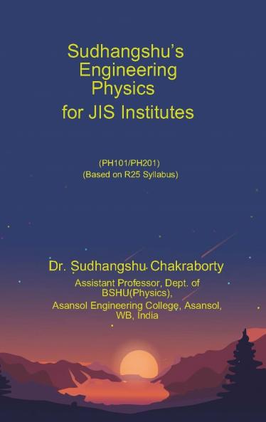 Sudhangshu’s Engineering Physics for JIS Institutes (PH101/PH201; Based on R25 Syllabus)