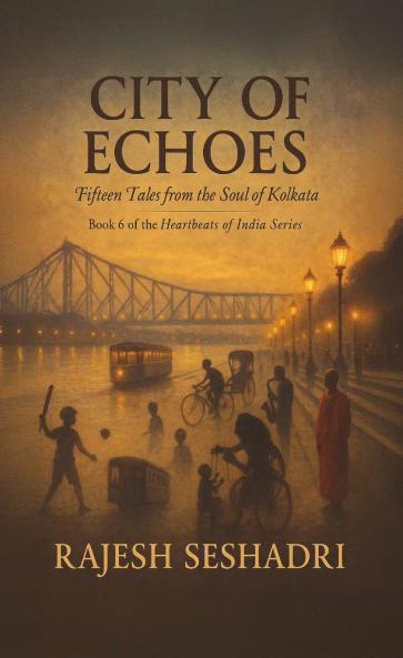 City of Echoes: 15 Tales from the Soul of Kolkata (Book 6 of the Heartbeats of India Series)