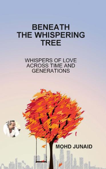 BENEATH THE WHISPERING TREE (WHISPERS OF LOVE ACROSS TIME AND GENERATIONS)