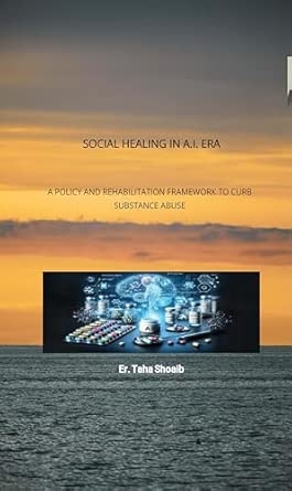 SOCIAL HEALING IN A.I. ERA (A POLICY AND REHABILITATION FRAMEWORK TO CURB SUBSTANCE ABUSE)