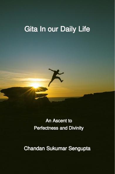 Gita In our Daily Life (An Ascent to Perfectness and Divinity)