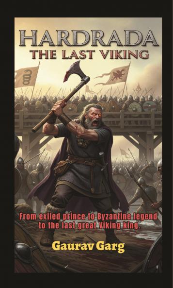 Hardrada: The Last Viking (From exiled prince to Byzantine legend to the last great Viking king)