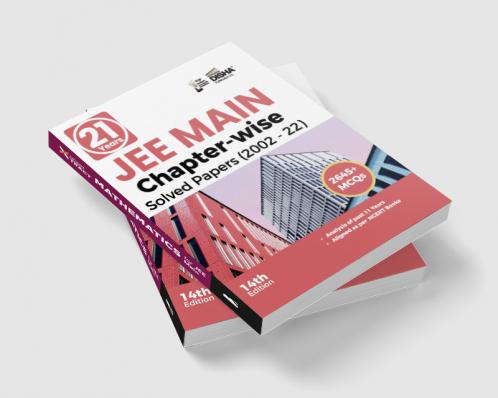 21 Years JEE MAIN Chapter-wise Solved Papers (2002 - 22) 14th Edition