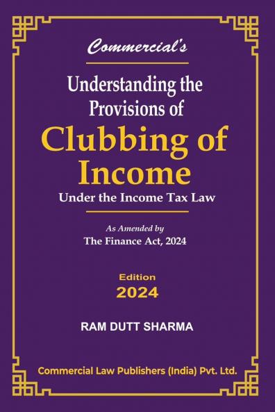 UNDERSTANDING THE PROVISIONS OF CLUBBING OF INCOME UNDER THE INCOME TAX LAW