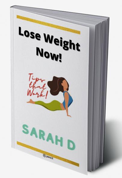 Lose Weight Now!: These tips really work!