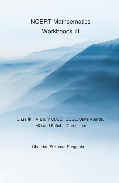 NCERT Mathsematics Workboook III-Class III  IV and V CBSE IGCSE State Noards IMO and Batiobal Curriculum