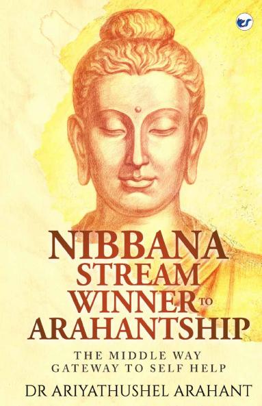 THE MIDDLE WAY GATEWAY TO SELF HELP : NIBBANA STREAM WINNER TO ARAHANTSHIP