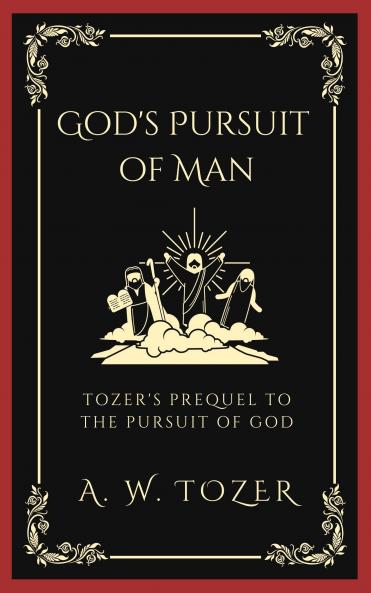 God's Pursuit of Man: Tozer's prequel to the Pursuit of God
