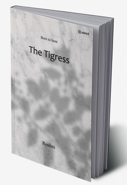 The Tigress: Born to hunt