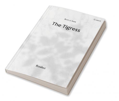 The Tigress: Born to hunt