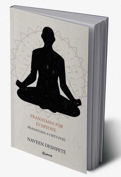 PRANAYAMA FOR EVERYONE: PRANAYAMA A LIFE'S FUEL
