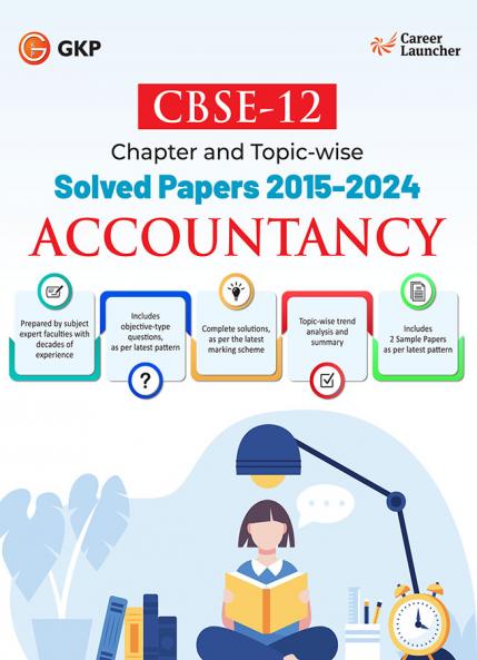 GKP CBSE 2025 : Class XII Accountancy - Chapter & Topic-wise Solved Papers (2015- 2024) by Career Launcher